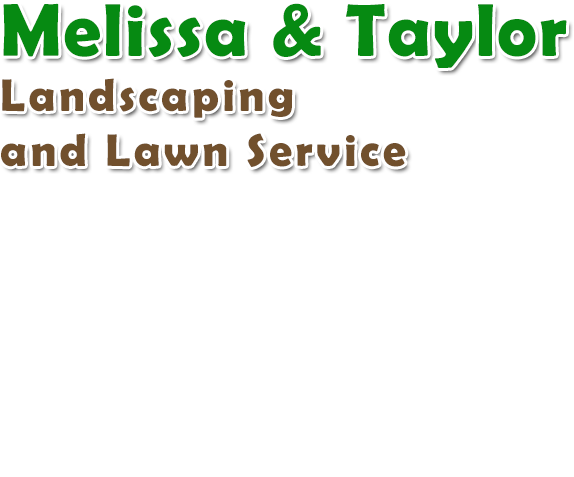 Melissa and Taylor Landscaping and Lawn Service